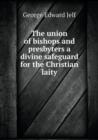 The Union of Bishops and Presbyters a Divine Safeguard for the Christian Laity - Book