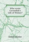 Who Wrote Cavendish's Life of Wolsey? - Book