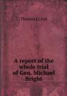 A Report of the Whole Trial of Gen. Michael Bright - Book