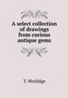 A Select Collection of Drawings from Curious Antique Gems - Book