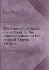 The borough of Stoke-upon-Trent, in the commencement of the reign of Queen Victoria - Book