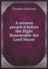 A Sermon Preach'd Before the Right Honourable the Lord Mayor - Book