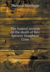 The Funeral Sermon on the Death of REV. Spencer Houghton Cone - Book