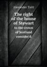 The Right of the House of Stewart to the Crown of Scotland Consider'd - Book