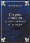 The great Dominion an address delivered at the request - Book