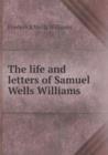 The Life and Letters of Samuel Wells Williams - Book