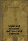 Music and Manners in France and Germany - Book