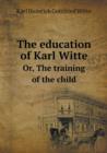 The Education of Karl Witte Or, the Training of the Child - Book