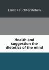 Health and Suggestion the Dietetics of the Mind - Book