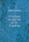 A Lecture on the Life of Dr. Franklin - Book