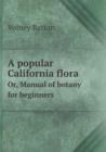 A Popular California Flora Or, Manual of Botany for Beginners - Book