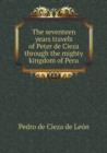 The Seventeen Years Travels of Peter de Cieza Through the Mighty Kingdom of Peru - Book