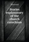 Stories Explanatory of the Church Catechism - Book