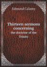 Thirteen Sermons Concerning the Doctrine of the Trinity - Book