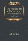 The Twofold Life or Christ's Work for Us and Christ's Work Inus - Book