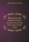 Blessed are the meek a sermon preached at the opening of the chapel of Keble College - Book