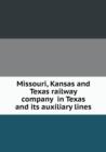 Missouri, Kansas and Texas Railway Company in Texas and Its Auxiliary Lines - Book