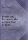Fruits and Farinacea the Proper Food of Man - Book