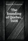 The Founding of Quebec, 1608 - Book