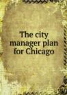 The City Manager Plan for Chicago - Book