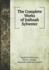 The Complete Works of Joshuah Sylvester - Book