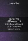 Incidents of Pioneer Life in the Early Settlement of the Connecticut Western Reserve - Book