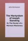 The Martyrdom of Joseph Standing Or, The Murder of a Mormon Missionary - Book