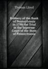 Robbery of the Bank of Pennsylvania in 1798 the Trial in the Supreme Court of the State of Pennsylvania - Book