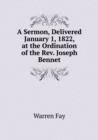 A Sermon, Delivered January 1, 1822, at the Ordination of the REV. Joseph Bennet - Book