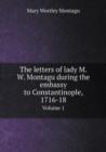 The Letters of Lady M.W. Montagu During the Embassy to Constantinople, 1716-18 Volume 1 - Book