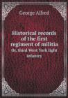 Historical Records of the First Regiment of Militia Or, Third West York Light Infantry - Book