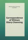 Correspondence of William Ellery Channing - Book