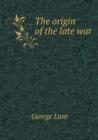 The Origin of the Late War - Book