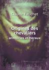 Origines Des Chevaliers Armoiries Et Heraux - Book