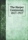 The Harper Centennial, 1817-1917 - Book