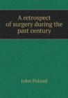 A Retrospect of Surgery During the Past Century - Book