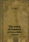 The Oracle of Romance Or, Young Ladies' Mentor - Book