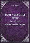 Four Centuries After Or, How I Discovered Europe - Book