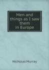 Men and Things as I Saw Them in Europe - Book