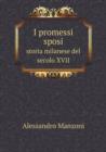 I Promessi Sposi Storia Milanese del Secolo XVII - Book