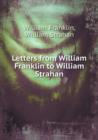 Letters from William Franklin to William Strahan - Book