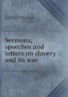 Sermons, Speeches and Letters on Slavery and Its War - Book