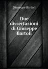 Due Dissertazioni Di Giuseppe Bartoli - Book
