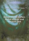 Oesterreichs Waffen-Ruhm Alterer Und Neuerer Zeit - Book