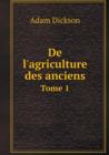 de l'Agriculture Des Anciens Tome 1 - Book