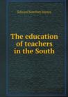 The Education of Teachers in the South - Book