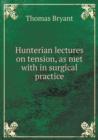 Hunterian Lectures on Tension, as Met with in Surgical Practice - Book