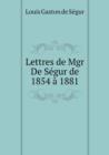 Lettres de Mgr de Segur de 1854 a 1881 - Book