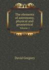 The Elements of Astronomy, Physical and Geometrical Volume 1 - Book