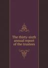 The Thirty-Sixth Annual Report of the Trustees - Book